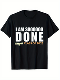 Men's T-Shirt I Am Soooooo Done Class Of 2025 With Diploma Graduation T Shirt