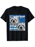 Men's T-Shirt Im Too Much Then Go Find Less Playful Raccoons Among Puffy Blue Sky Clouds