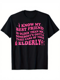 Men's T-Shirt I Know My Best Friend Is Older Than Me Somebody Gotta Take Care Of The Elderly Text