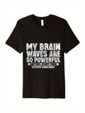 Men's T-Shirt My Brain Waves Are So Powerful Doctor Study Me Epilepsy Awareness Bold White Typography Phrase Shirt