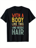Men's T-Shirt With A Body Like This Who Needs Hair Retro Colorful Bold Lettering T Shirt
