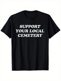 Men's T-Shirt Support Your Local Cemetery Bold White Slogan On A Classic Black Shirt