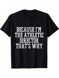 Men's T-Shirt Because Im The Athletic Director Thats Why Bold White Block Letters Statement