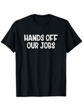 Men's T-Shirt Hands Off Our Jobs Bold White Text With Solid Statement Typography