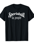 Men's T-Shirt Sportsball Go People Fun Game Enthusiast Slogan On Casual Shirt