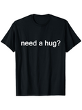 Men's T-Shirt Need A Hug Simple Statement White Lettering Centered Text