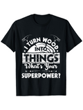 Men's T-Shirt I Turn Wood Into Things Surrounded By Saw Blades And Rustic Typography Superpower