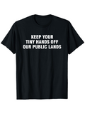 Men's T-Shirt Keep Your Tiny Hands Off Our Public Lands Statement Slogan T Shirt