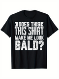 Men's T-Shirt Does This Shirt Make Me Look Bald Distressed Bold Lettering Statement Shirt
