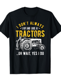 Men's T-Shirt I Dont Always Stop And Look At Tractors Classic Farm Equipment Graphic Tractor