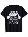Men's T-Shirt With A Body Like This Who Needs Hair Bold Lettering With Cartoon Hand Graphics T Shirt