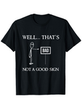 Men's T-Shirt Well Thats Bad Not A Good Sign Simple Stick Figure With Funny Sign