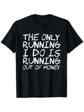 Men's T-Shirt The Only Running I Do Is Running Out Of Money Handwritten Text On Black T Shirt