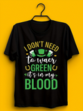 Men's T-Shirt I Dont Need To Wear Green Its In My Blood St Patricks Day Icon And Hat Surrounded By Shamrock Festival Graphics T Shirt