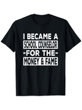 Men's T-Shirt I Became A School Counselor For The Money And Fame Bold Letter Quote T Shirt