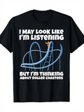 Men's T-Shirt I May Look Like I Am Listening With Cartoon Roller Coaster Track And Happy Rider