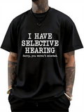 Men's T-Shirt I Have Selective Hearing Sorry You Were Not Selected Bold White Font Statement T Shirt