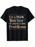 Men's T-Shirt Im A Math Teacher Of Course I Have Problems Multicolored Chalkboard Motif With Written Equations And Colorful Text Teacher