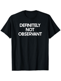 Men's T-Shirt Definitely Not Observant Bold White Letters On Plain Black Shirt