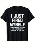 Men's T-Shirt I Just Fired Myself Bold Statement With Humor Workplace Drinking Black Shirt