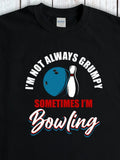 Men's T-Shirt Im Not Always Grumpy Sometimes Im Bowling Blue Pin Ball Bowling