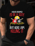 Men's T-Shirt Never Dreamed Sexy Pool Player Here I Am Killing It Billiard Balls