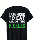 Men's T-Shirt I Am Here To Eat All Of The Pickles Bold Playful Fonts Party Pickle Food T Shirt