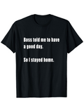 Men's T-Shirt Boss Told Me To Have A Good Day So I Stayed Home Minimalist Slogan Cotton Fabric Black Shirt