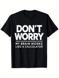 Men's T-Shirt Dont Worry My Brain Works Like A Calculator Statement T Shirt