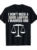 Men's T-Shirt I Dont Need A Good Lawyer I Married One Minimalist Legal Scales On Simple Black Shirt