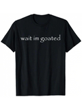 Men's T-Shirt Wait Im Goated Minimalist Typographic Statement Short Sleeve Shirt