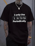 Men's T-Shirt I Only Use Periodic Table Elements For Sarcasm Joke T Shirt
