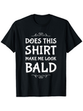 Men's T-Shirt Does This Shirt Make Me Look Bald Playful Minimal Lettering Statement Shirt