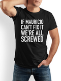Men's T-Shirt If Mauricio Cant Fix It Bold White Letters On Black Shirt