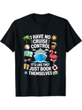 Men's T-Shirt I Have No Cruise Control Surrounded By Flamingo Sun And Vacation Cruise Ship