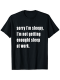 Men's T-Shirt Sorry Im Sleepy Not Getting Enough Sleep At Work Statement