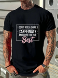 Men's T-Shirt I Dont Rise And Shine Caffeinate And Hope For The Best Statement Tee