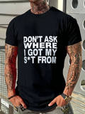 Men's T-Shirt Dont Ask Where I Got My From Bold Letter Statement Black Shirt