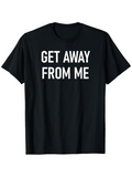 Men's T-Shirt Get Away From Me Bold Block Lettering Black Toned T Shirt Fabric
