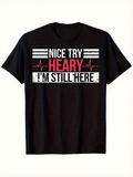 Men's T-Shirt Nice Try Heary Im Still Here Bold Lettering With Heartbeat Lines Graphic Shirt