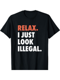 Men's T-Shirt Relax I Just Look Illegal Bold Block Lettering Statement T Shirt
