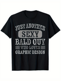 Men's T-Shirt Just Another Sexy Bald Guy Who Loves Graphic Design Modern Bold Statement Typography T Shirt