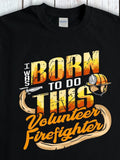 Men's T-Shirt I Was Born To Do This Among Firefighter Gear And Helmet