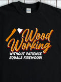 Men's T-Shirt Woodworking With Patience And A Chopped Axe Among Timber