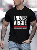 Men's T-Shirt I Never Argue Bold Slogan Statement With Subtle Colored Accent Text T Shirt