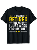 Men's T-Shirt I Thought I Retired But Now I Just Work For My Wife Bold Yellow And White Text With Stars Design Shirt