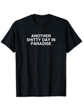 Men's T-Shirt Another Shitty Day In Paradise Bold White Text On Solid Black Fabric T Shirt