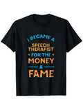 Men's T-Shirt I Became A Speech Therapist For The Money And Fame Lettered Quote With Playful Typography Black T Shirt