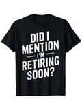 Men's T-Shirt Did I Mention Im Retiring Soon Bold White Letters Black Shirt