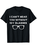 Men's T-Shirt I Cant Hear You Without My Glasses Simple Bold Text With Iconic Eyewear Silhouette Glasses